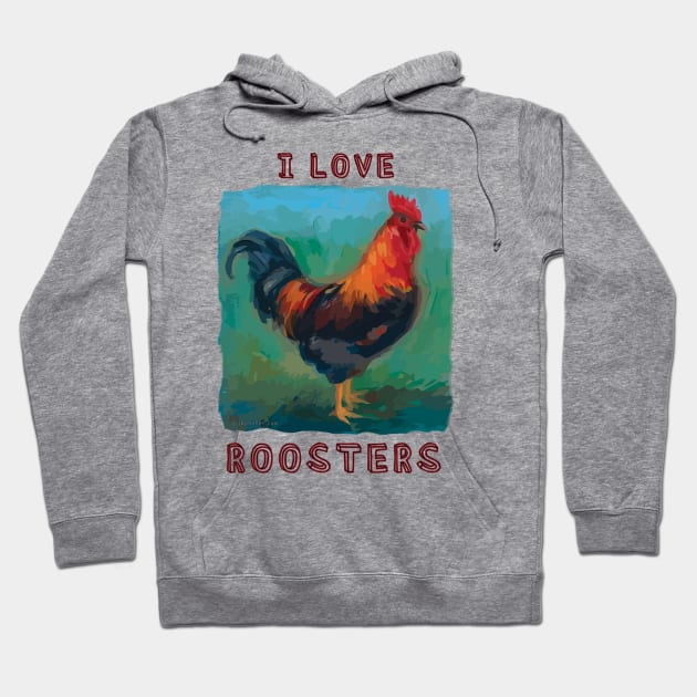 "I Love Roosters" cute, colorful rooster Hoodie by jdunster